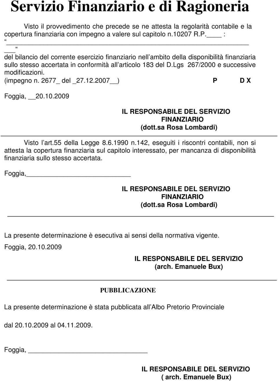 (impegno n. 2677_ del _27.12.2007 ) P D X Foggia, 20.10.2009 FINANZIARIO (dott.sa Rosa Lombardi) Visto l art.55 della Legge 8.6.1990 n.