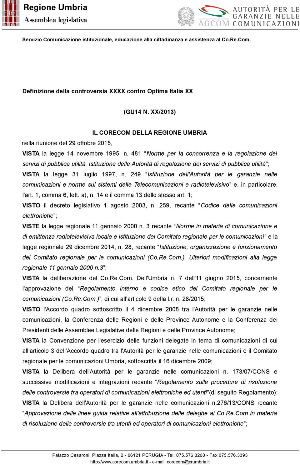 249 Istituzione dell'autorità per le garanzie nelle comunicazioni e norme sui sistemi delle Telecomunicazioni e radiotelevisivo e, in particolare, l'art. 1, comma 6, lett. a), n.