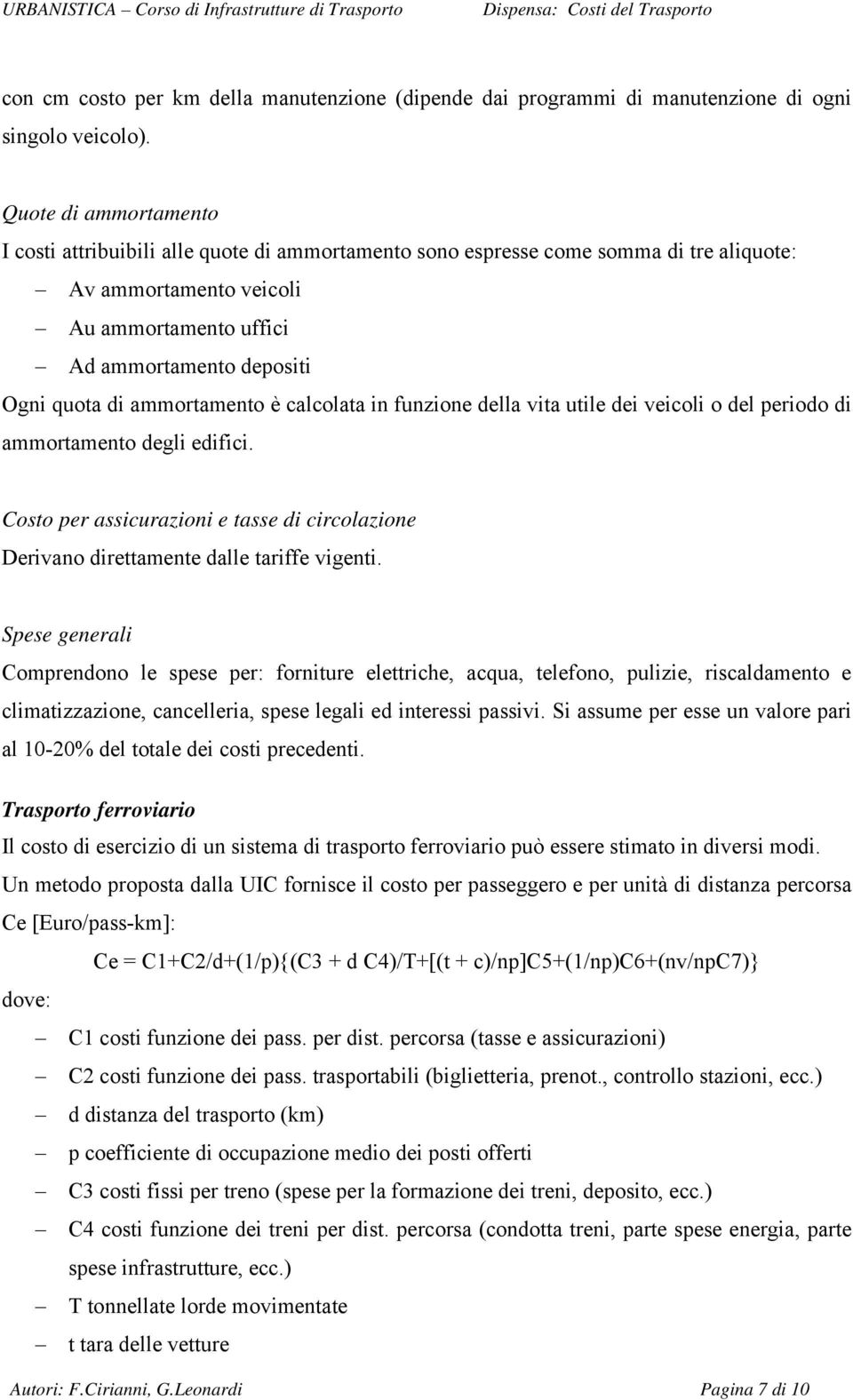 ammortamento è calcolata in funzione della vita utile dei veicoli o del periodo di ammortamento degli edifici.