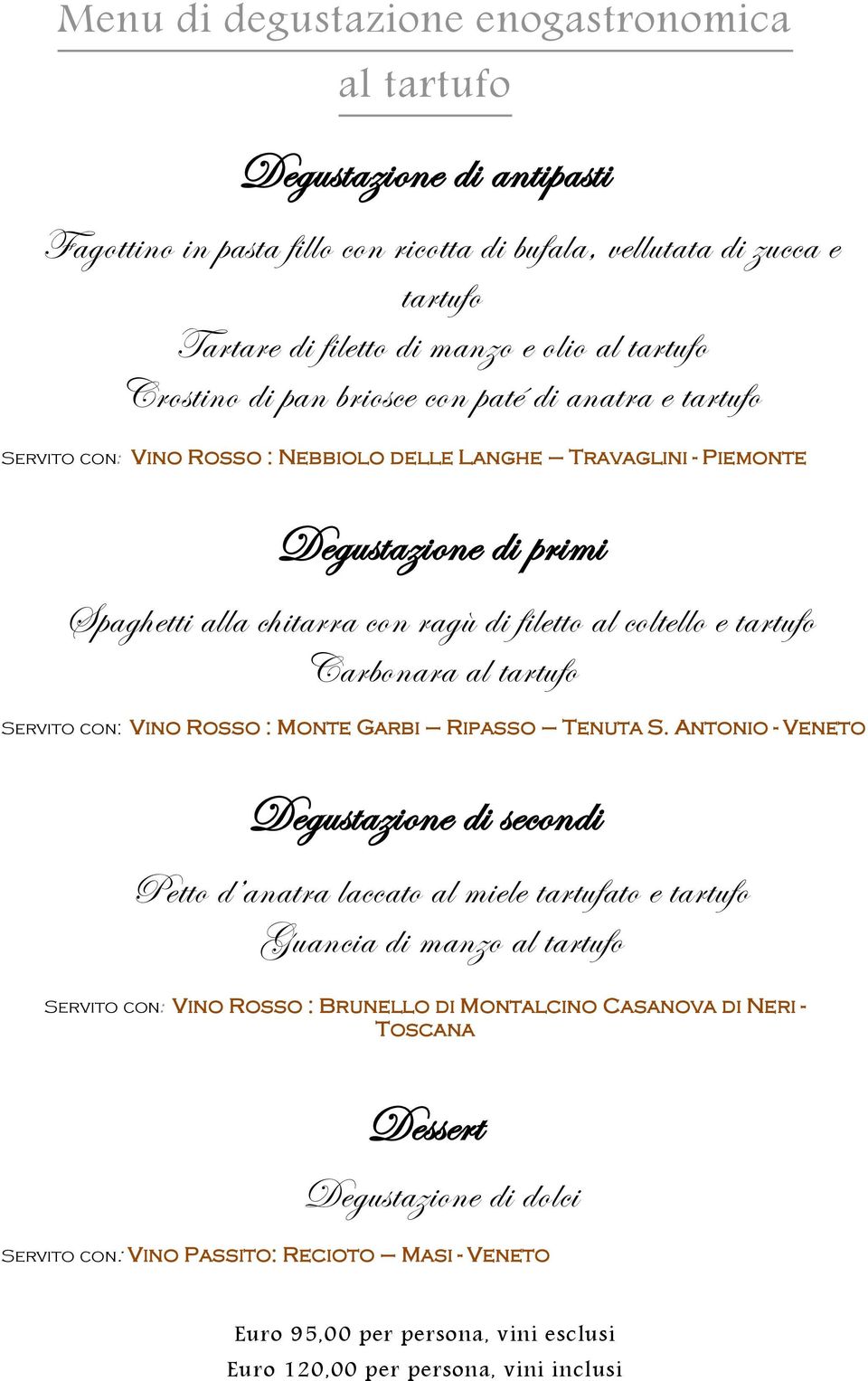 coltello e tartufo Carbonara al tartufo Servito con: Vino Rosso : Monte Garbi Ripasso Tenuta S.