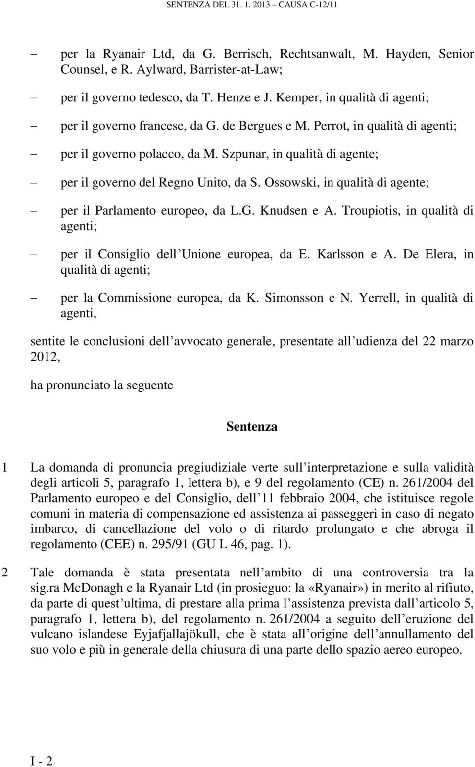 Szpunar, in qualità di agente; per il governo del Regno Unito, da S. Ossowski, in qualità di agente; per il Parlamento europeo, da L.G. Knudsen e A.