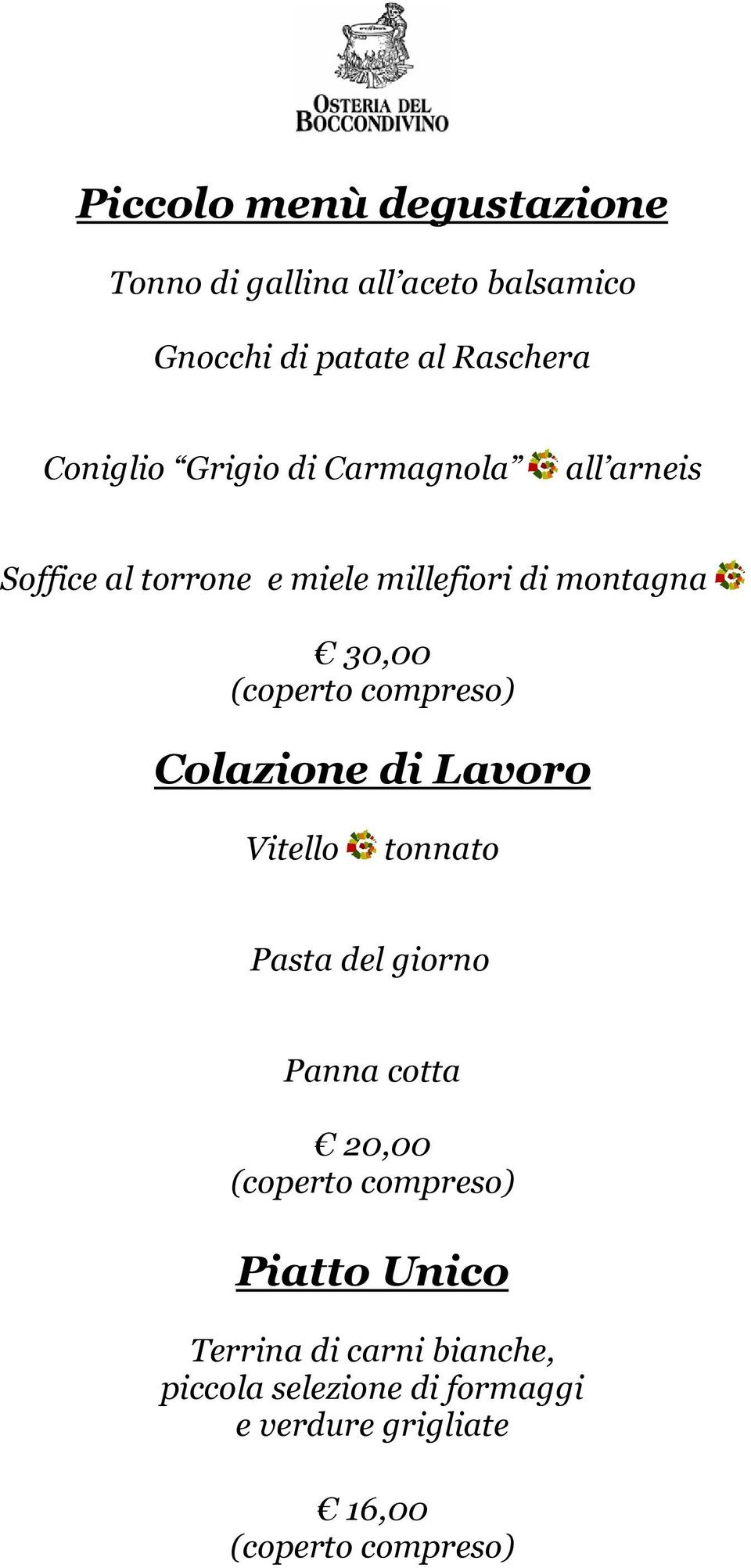 compreso) Colazione di Lavoro Vitello tonnato Pasta del giorno Panna cotta 20,00 (coperto compreso)