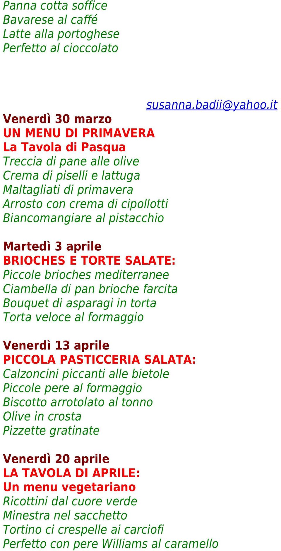 Bouquet di asparagi in torta Torta veloce al formaggio Venerdì 13 aprile PICCOLA PASTICCERIA SALATA: Calzoncini piccanti alle bietole Piccole pere al formaggio Biscotto arrotolato al tonno Olive in