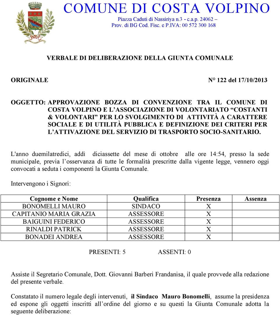 VOLONTARIATO COSTANTI & VOLONTARI PER LO SVOLGIMENTO DI ATTIVITÀ A CARATTERE SOCIALE E DI UTILITÀ PUBBLICA E DEFINIZIONE DEI CRITERI PER L ATTIVAZIONE DEL SERVIZIO DI TRASPORTO SOCIO-SANITARIO.