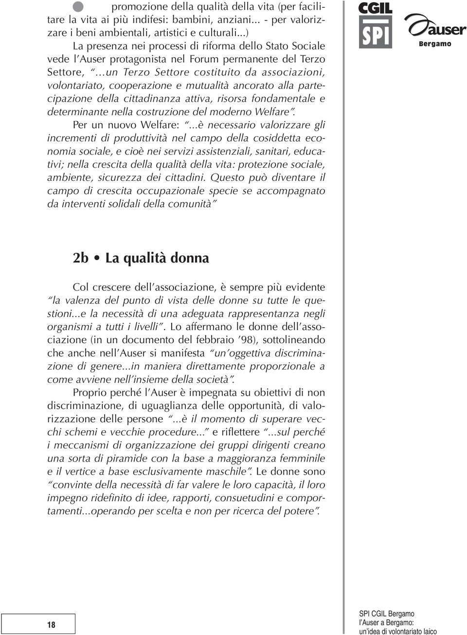 ..un Terzo Settore costituito da associazioni, volontariato, cooperazione e mutualità ancorato alla partecipazione della cittadinanza attiva, risorsa fondamentale e determinante nella costruzione del