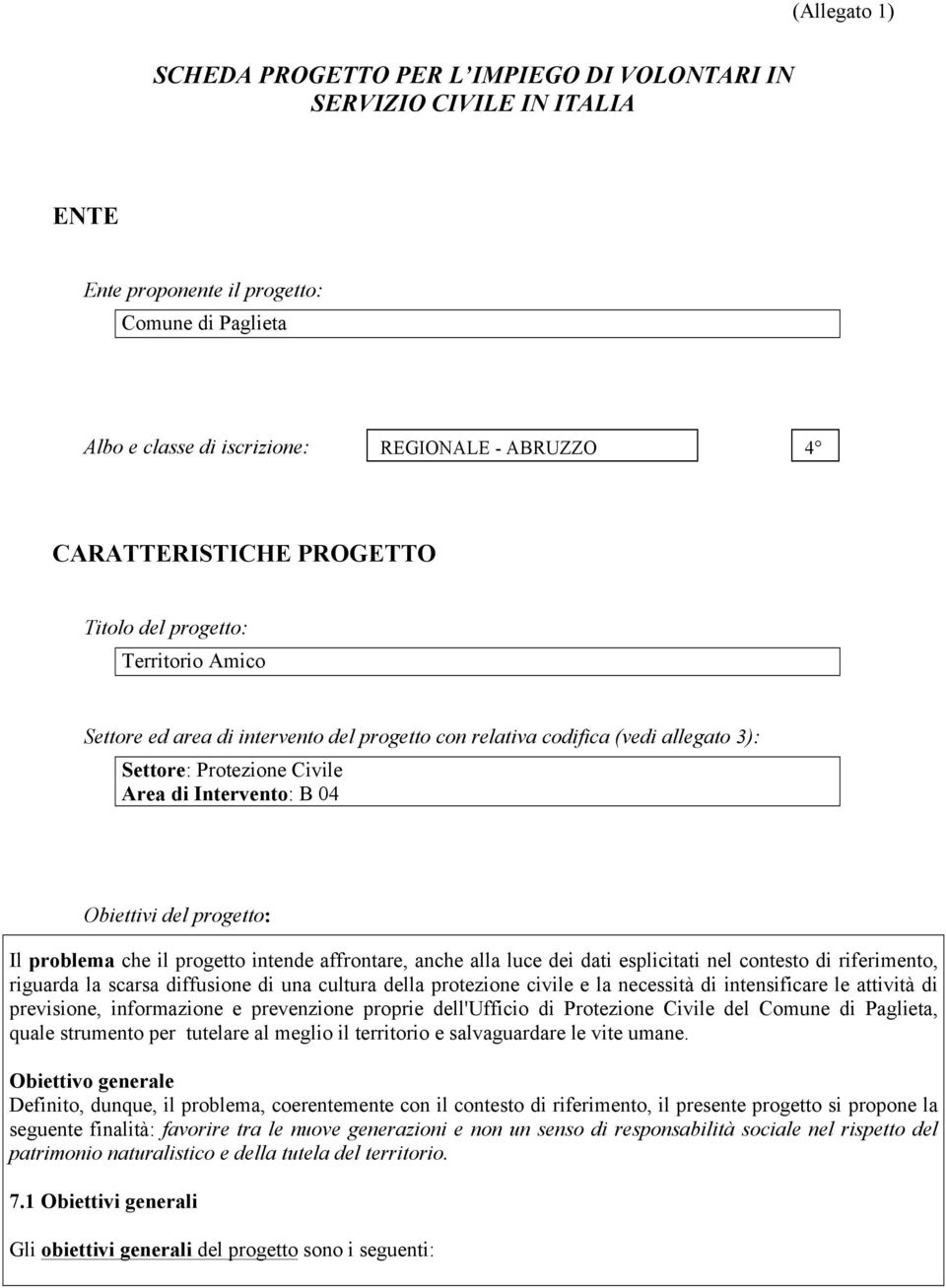 Obiettivi del progetto: Il problema che il progetto intende affrontare, anche alla luce dei dati esplicitati nel contesto di riferimento, riguarda la scarsa diffusione di una cultura della protezione