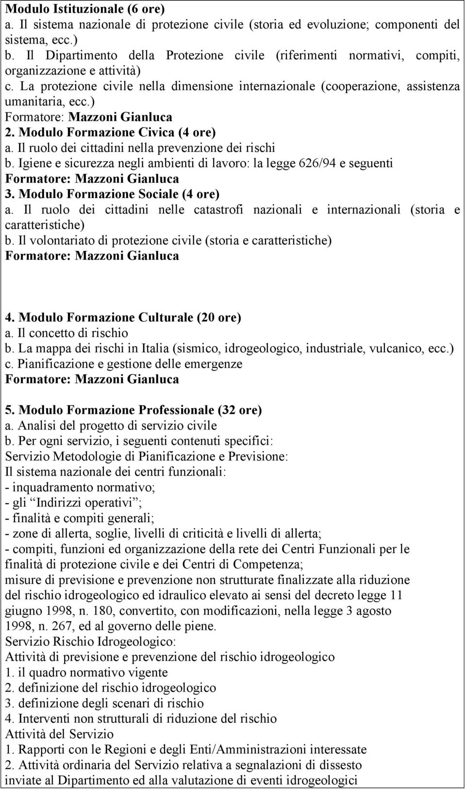 ) Formatore: Mazzoni Gianluca 2. Modulo Formazione Civica (4 ore) a. Il ruolo dei cittadini nella prevenzione dei rischi b.