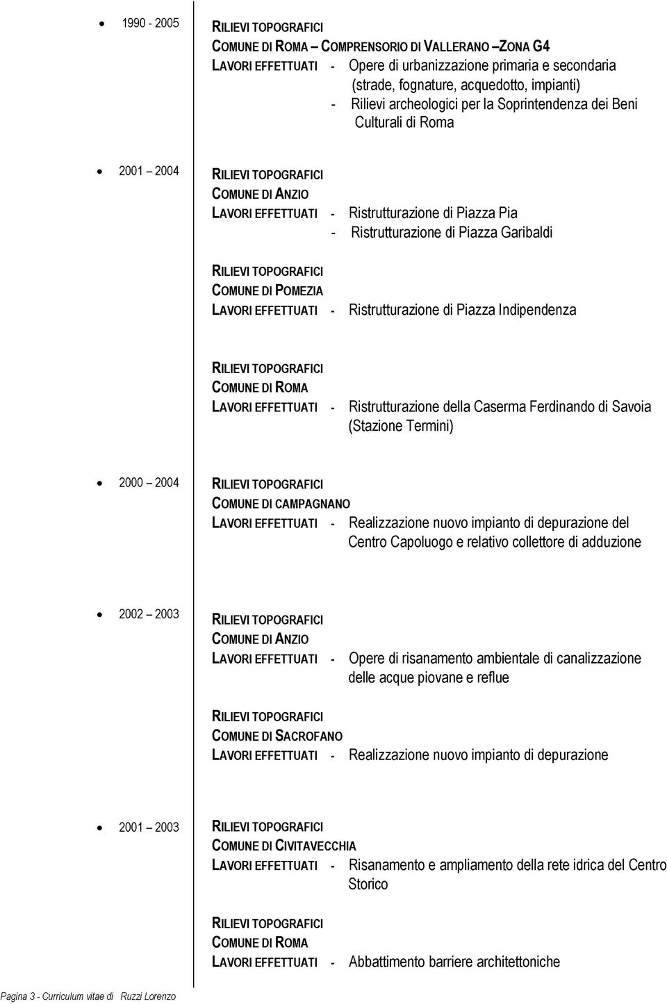 Ristrutturazione di Piazza Indipendenza Lavori effettuati - Ristrutturazione della Caserma Ferdinando di Savoia (Stazione Termini) 2000-2004 Comune di campagnano Lavori effettuati - Realizzazione