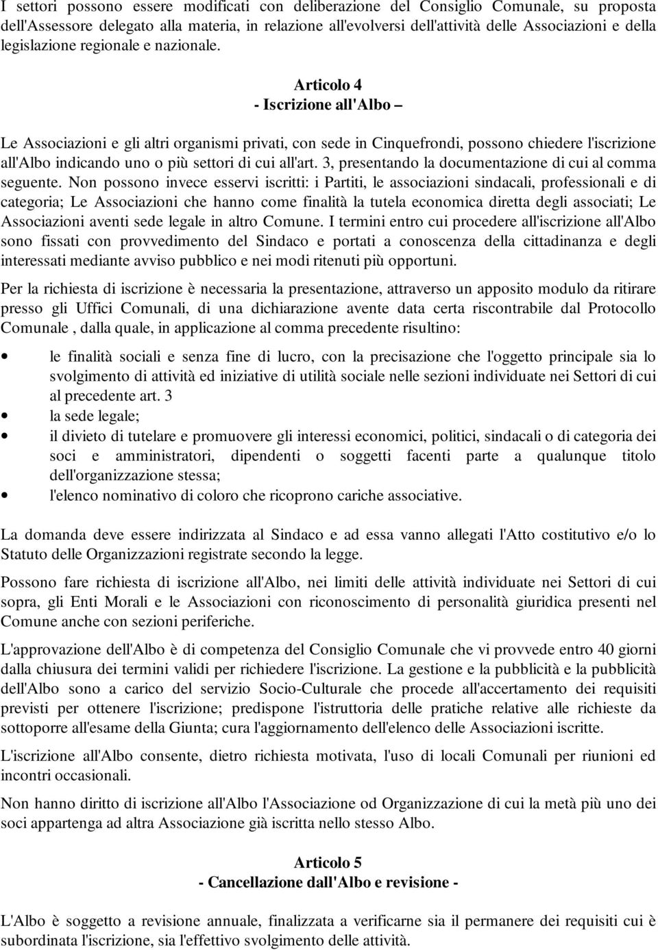 Articolo 4 - Iscrizione all'albo Le Associazioni e gli altri organismi privati, con sede in Cinquefrondi, possono chiedere l'iscrizione all'albo indicando uno o più settori di cui all'art.