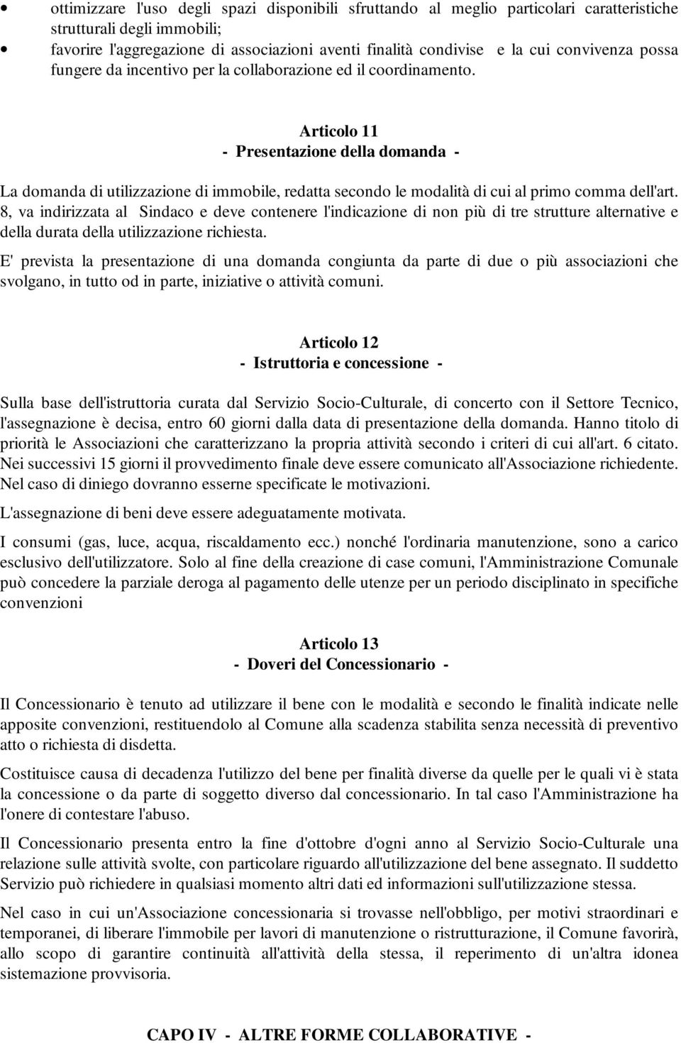 Articolo 11 - Presentazione della domanda - La domanda di utilizzazione di immobile, redatta secondo le modalità di cui al primo comma dell'art.