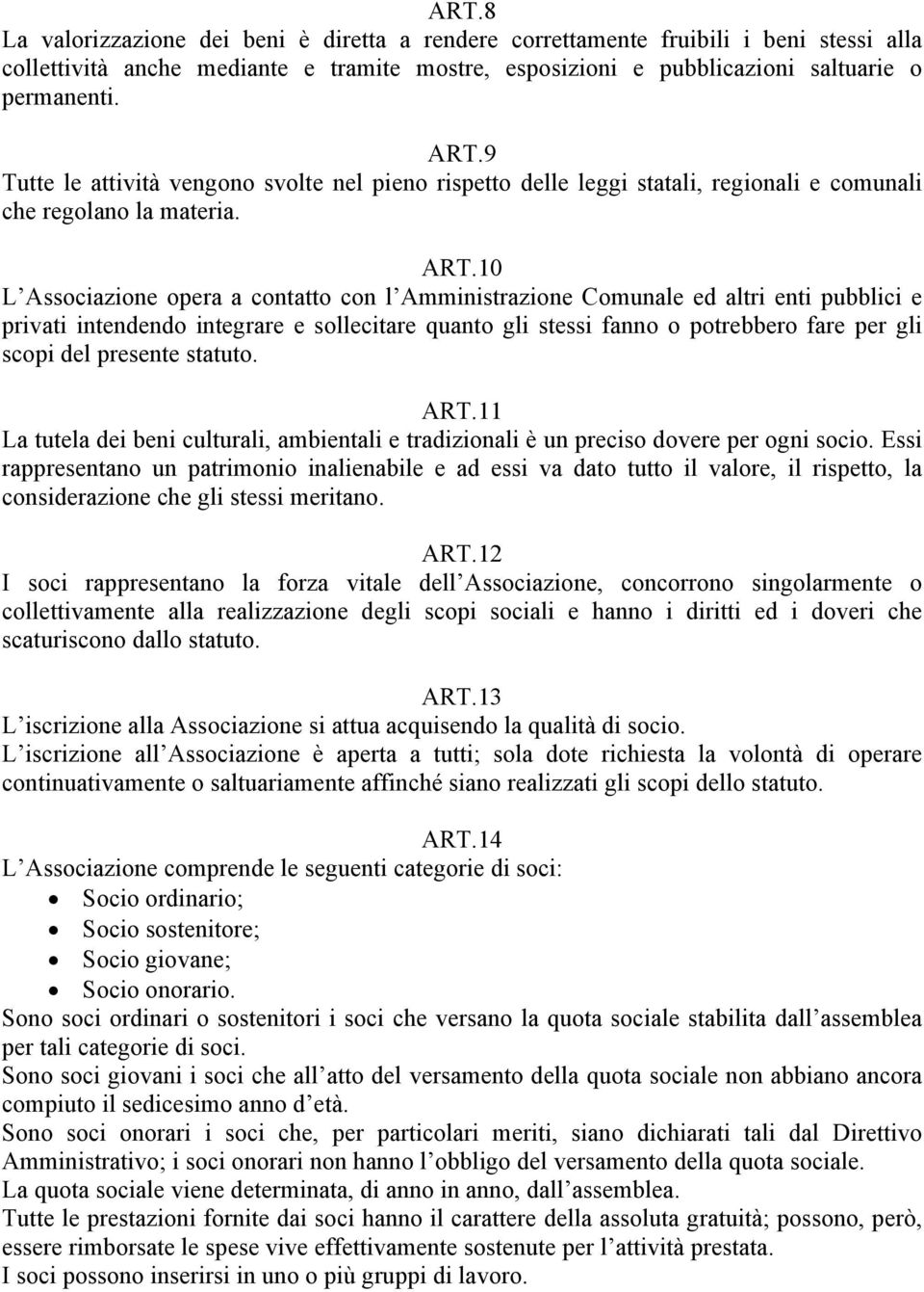 10 L Associazione opera a contatto con l Amministrazione Comunale ed altri enti pubblici e privati intendendo integrare e sollecitare quanto gli stessi fanno o potrebbero fare per gli scopi del