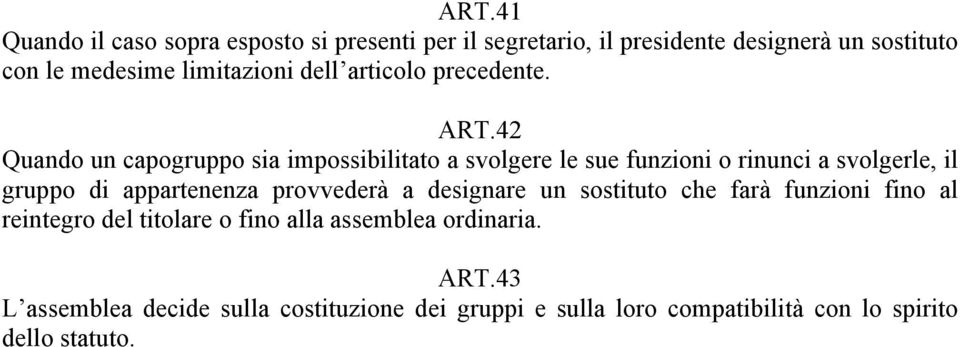 42 Quando un capogruppo sia impossibilitato a svolgere le sue funzioni o rinunci a svolgerle, il gruppo di appartenenza