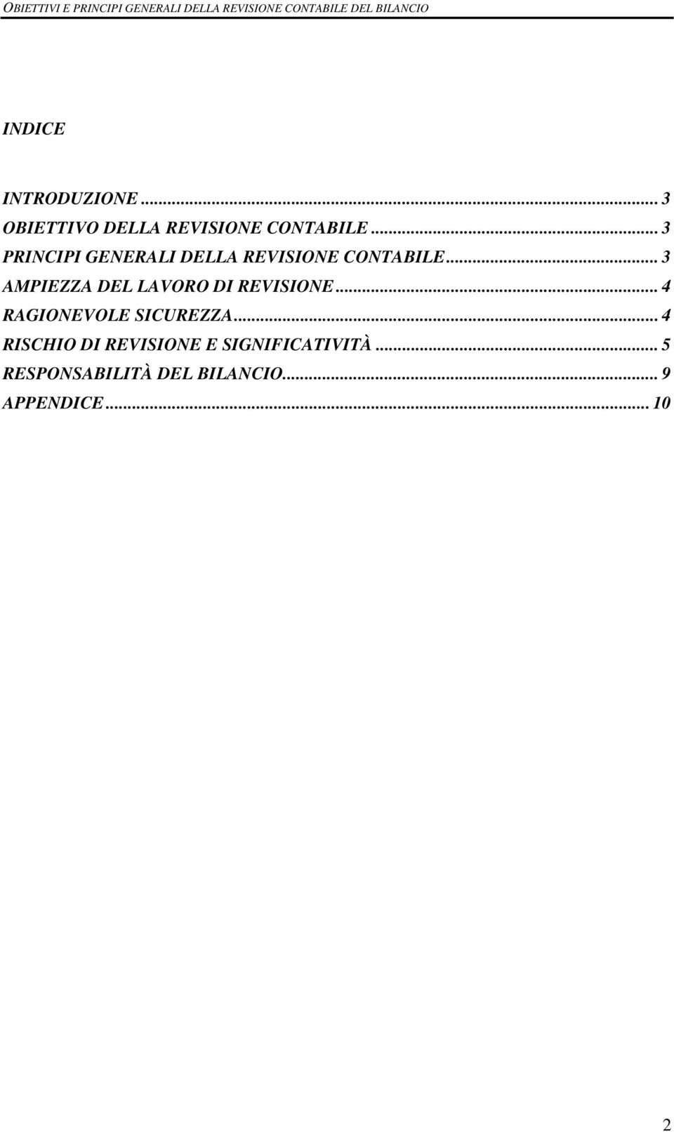 .. 3 AMPIEZZA DEL LAVORO DI REVISIONE... 4 RAGIONEVOLE SICUREZZA.