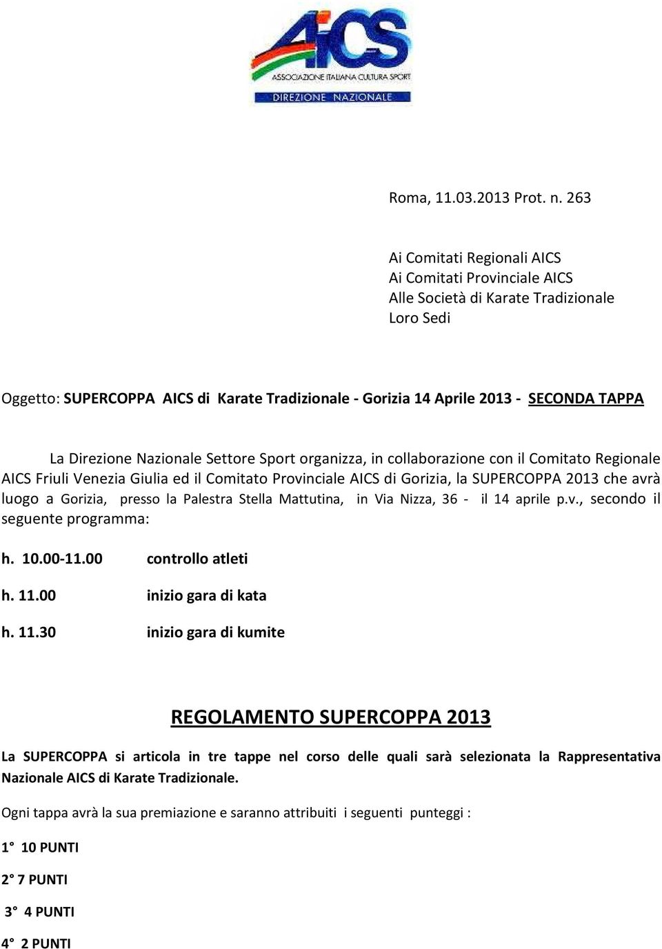 Direzione Nazionale Settore Sport organizza, in collaborazione con il Comitato Regionale AICS Friuli Venezia Giulia ed il Comitato Provinciale AICS di Gorizia, la SUPERCOPPA 2013 che avrà luogo a