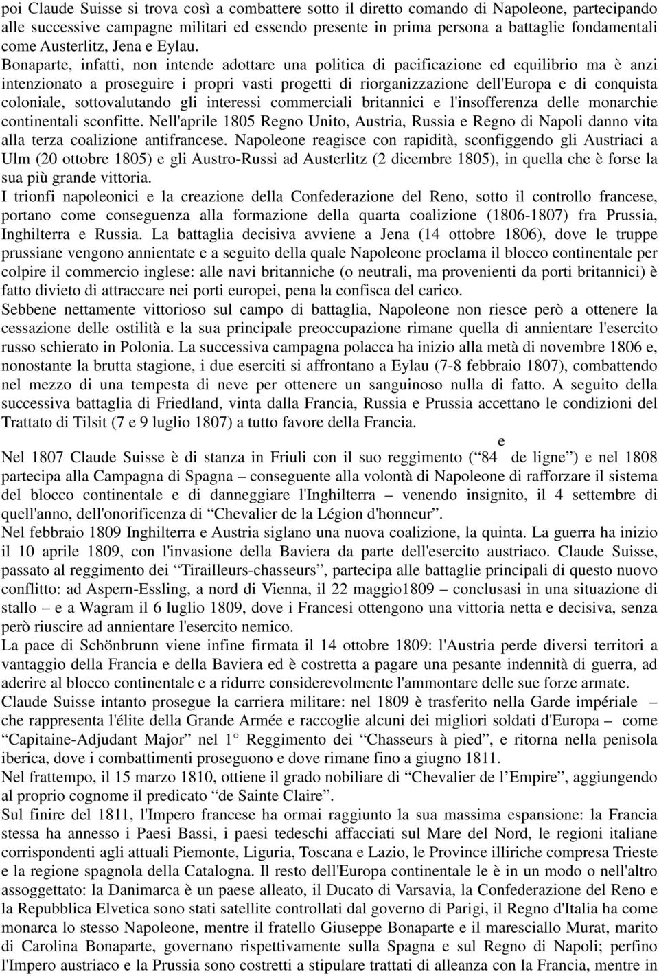 Bonaparte, infatti, non intende adottare una politica di pacificazione ed equilibrio ma è anzi intenzionato a proseguire i propri vasti progetti di riorganizzazione dell'europa e di conquista