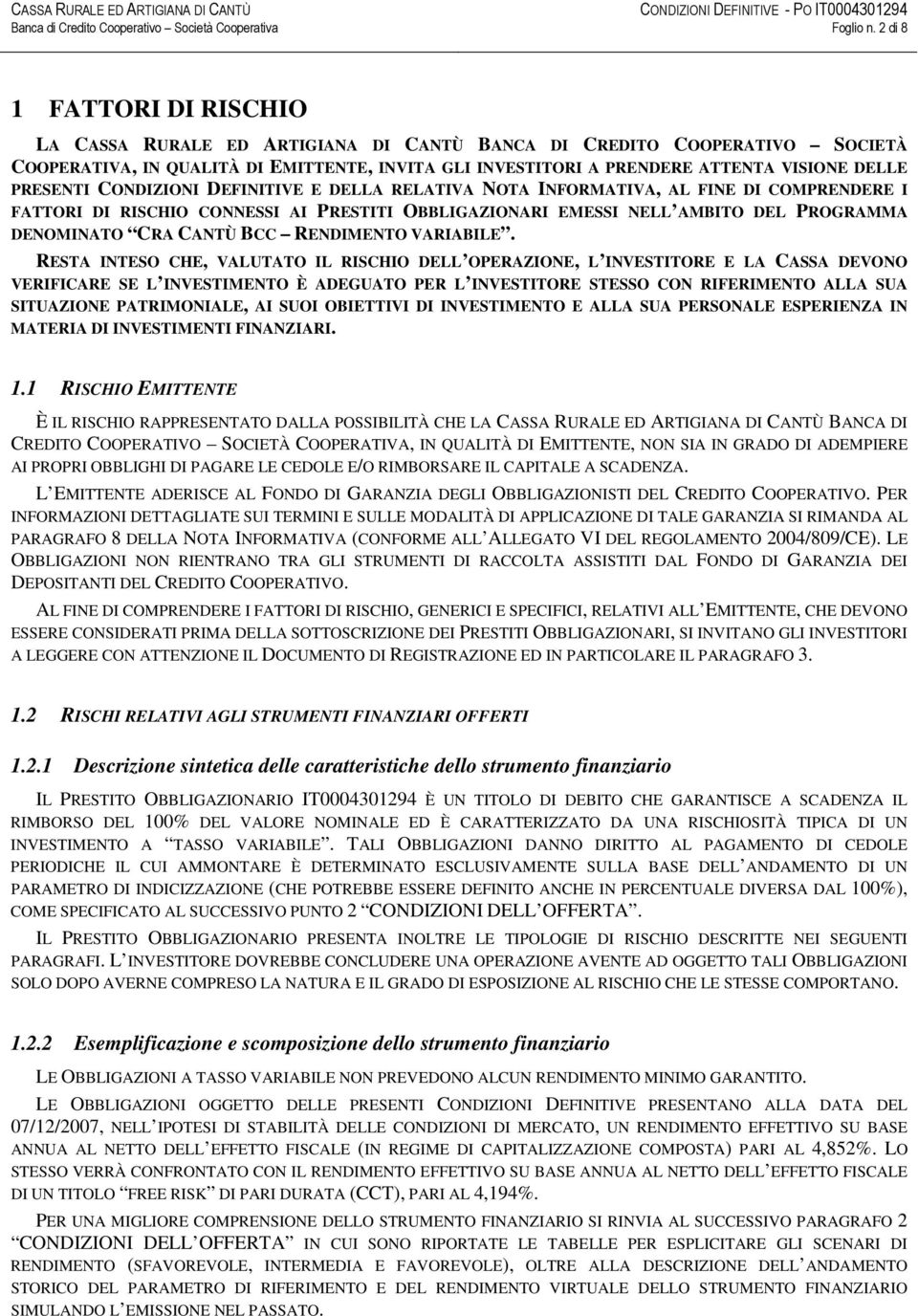 PRESENTI CONDIZIONI DEFINITIVE E DELLA RELATIVA NOTA INFORMATIVA, AL FINE DI COMPRENDERE I FATTORI DI RISCHIO CONNESSI AI PRESTITI OBBLIGAZIONARI EMESSI NELL AMBITO DEL PROGRAMMA DENOMINATO CRA CANTÙ