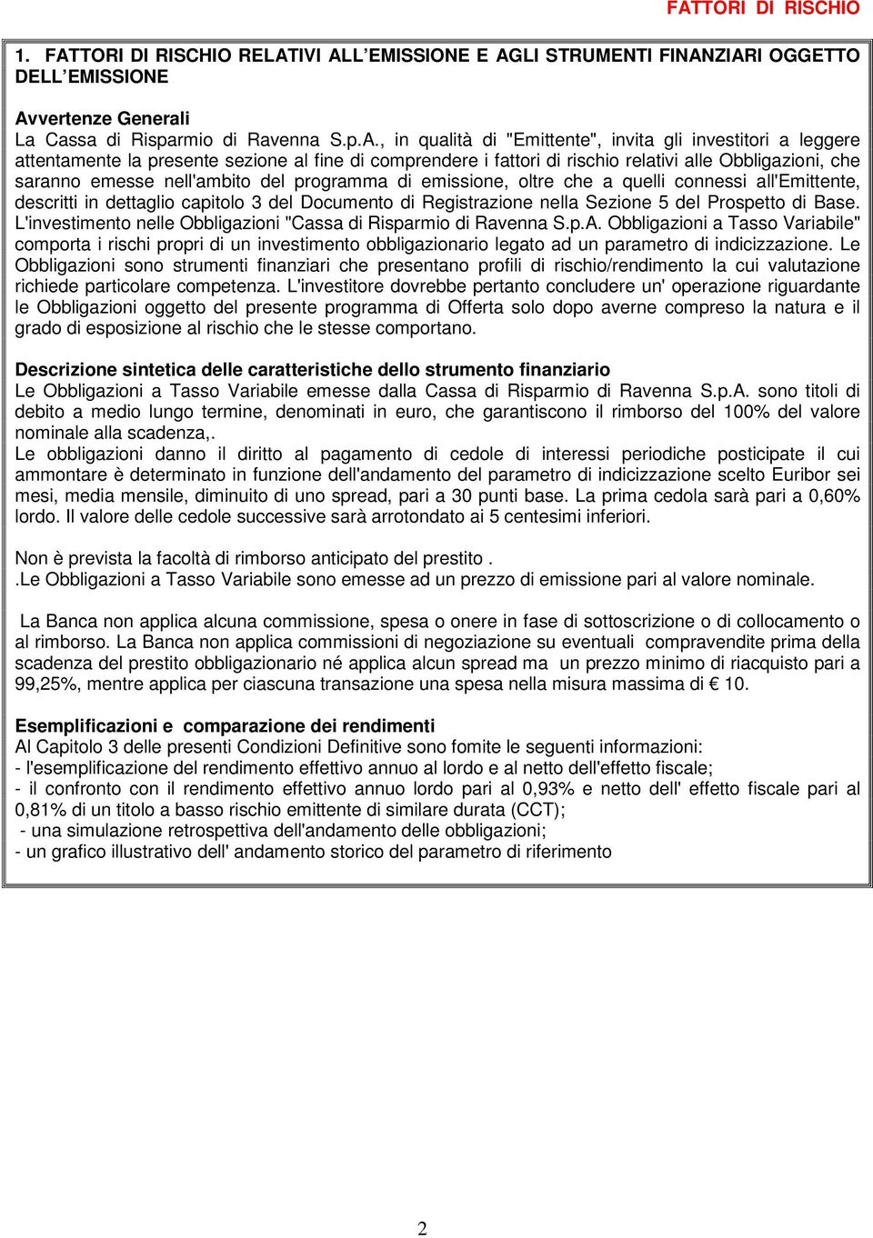 emissione, oltre che a quelli connessi all'emittente, descritti in dettaglio capitolo 3 del Documento di Registrazione nella Sezione 5 del Prospetto di Base.