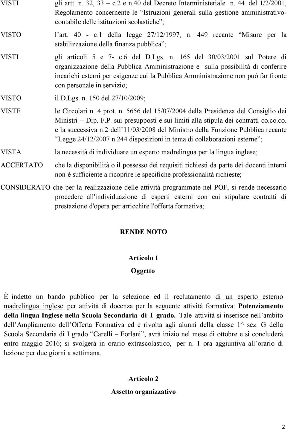 449 recante Misure per la stabilizzazione della finanza pubblica ; gli articoli 5 e 7- c.6 del D.Lgs. n.