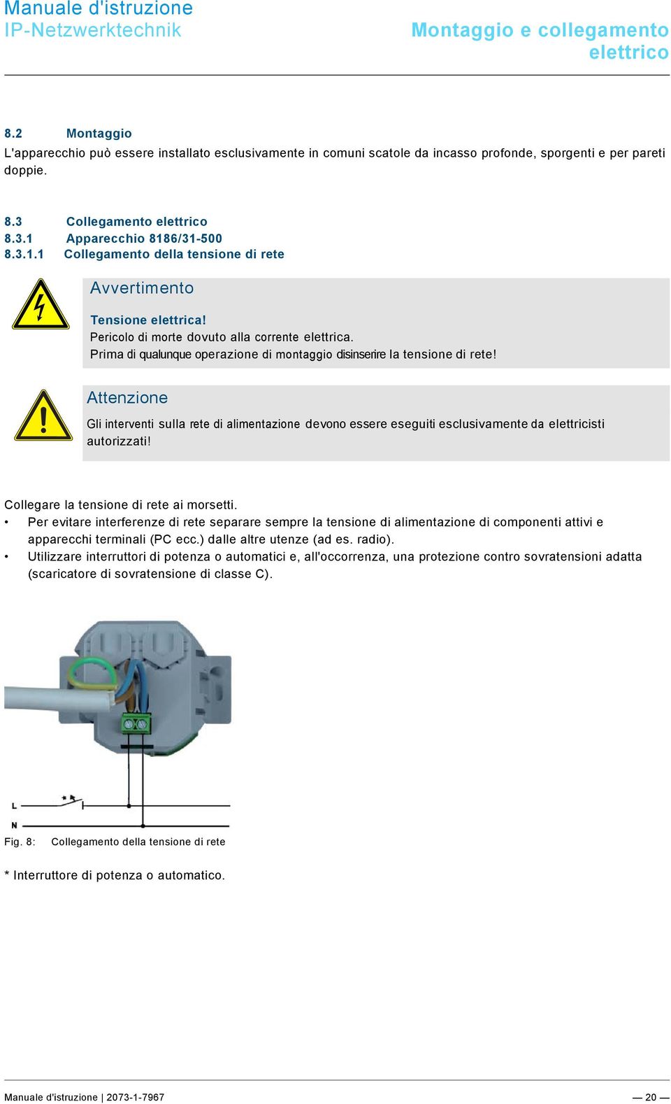 docx @ 307765 @ 334 @ 1 Manuale d'istruzione Montaggio e collegamento elettrico Pos: 31 /Layout bis 2014-11-11/Online-Dokumentation (+KNX)/Überschriften (--> Für alle Dokumente <--)/2.