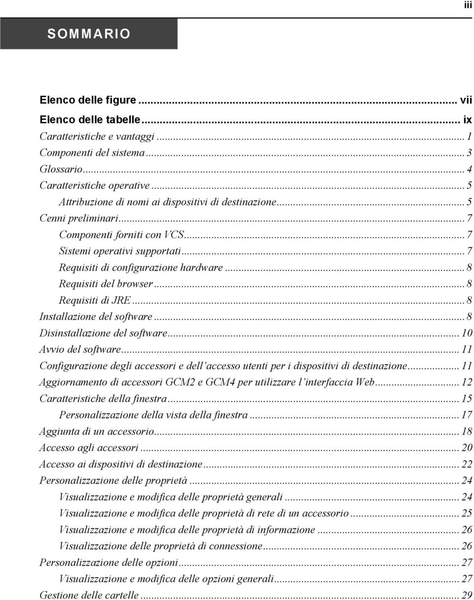 .. 8 Requisiti del browser... 8 Requisiti di JRE... 8 Installazione del software... 8 Disinstallazione del software... 10 Avvio del software.