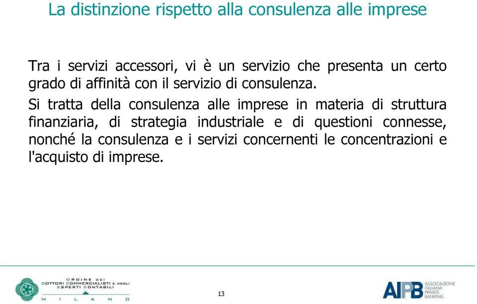 Si tratta della consulenza alle imprese in materia di struttura finanziaria, di strategia