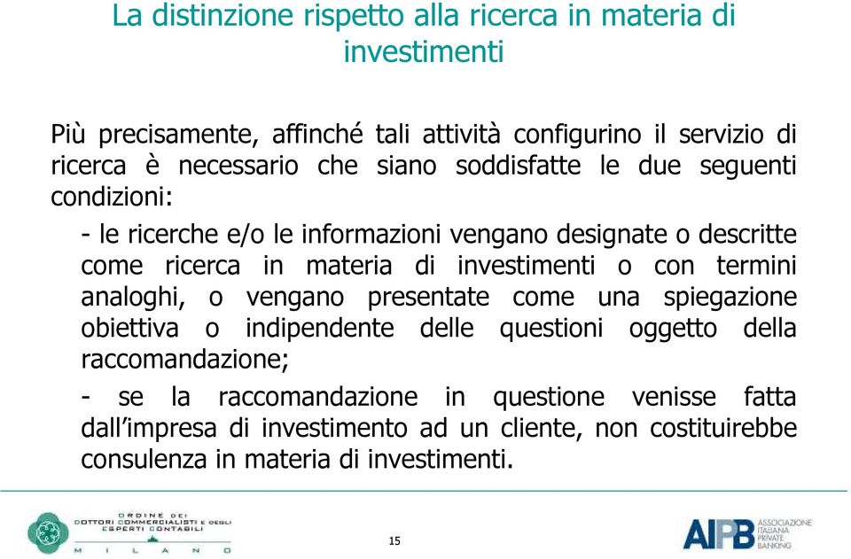 di investimenti o con termini analoghi, o vengano presentate come una spiegazione obiettiva o indipendente delle questioni oggetto della