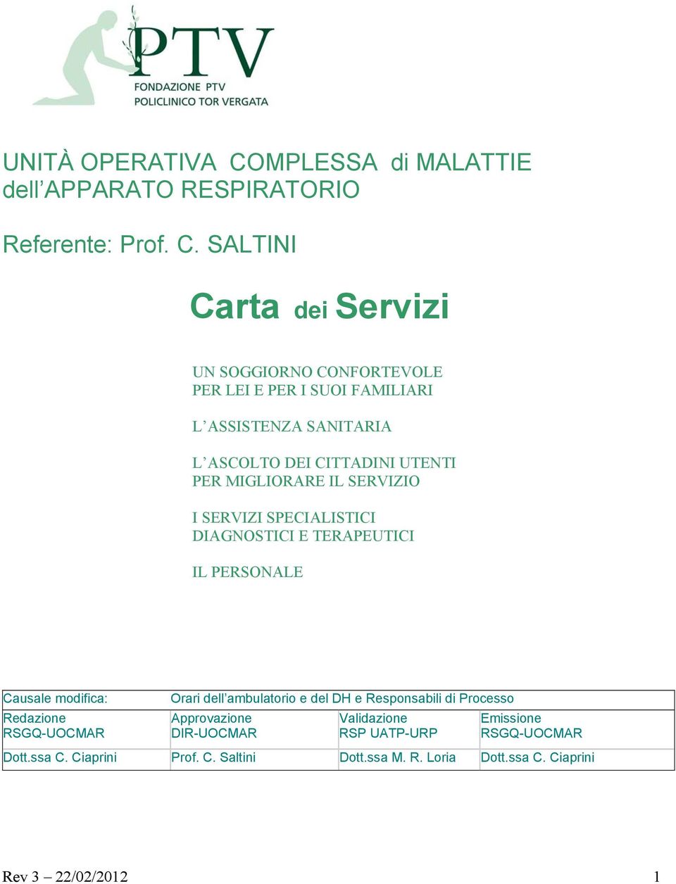 SALTINI Carta dei Servizi UN SOGGIORNO CONFORTEVOLE PER LEI E PER I SUOI FAMILIARI L ASSISTENZA SANITARIA L ASCOLTO DEI CITTADINI UTENTI PER