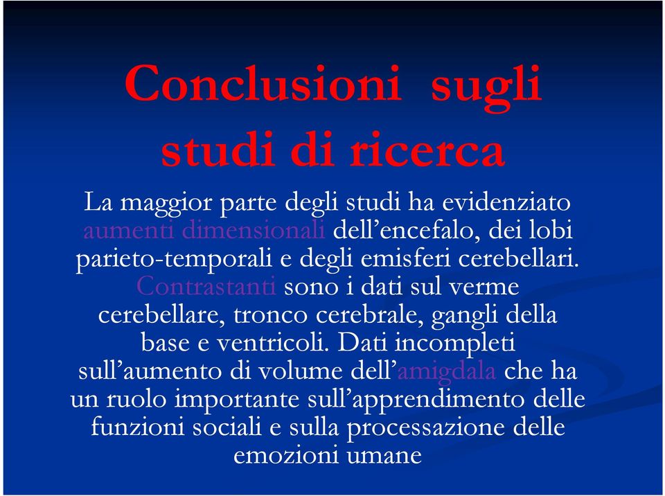 Contrastanti sono i dati sul verme cerebellare, tronco cerebrale, gangli della base e ventricoli.