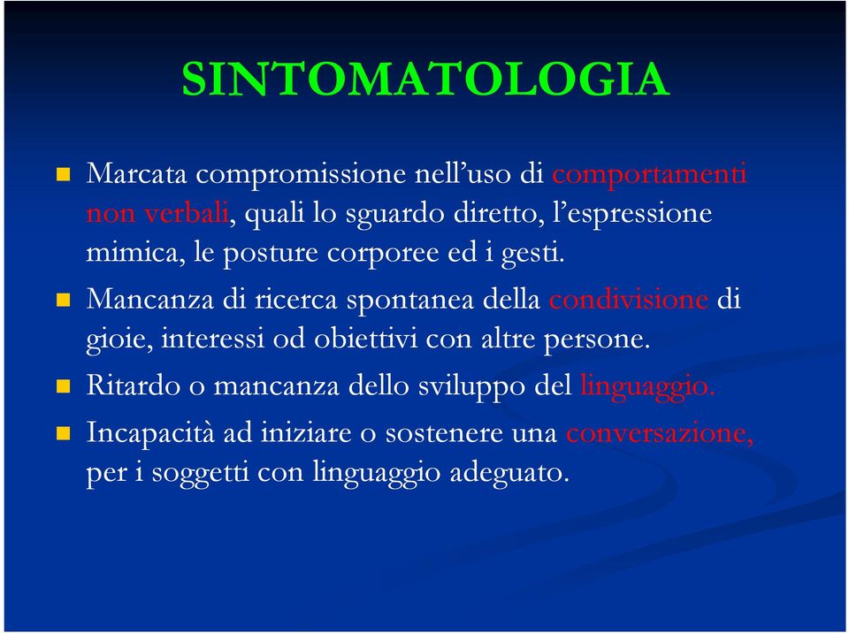 Mancanza di ricerca spontanea della condivisione di gioie, interessi od obiettivi con altre persone.