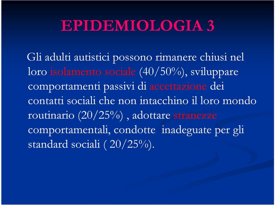 dei contatti sociali che non intacchino il loro mondo routinario (20/25%),