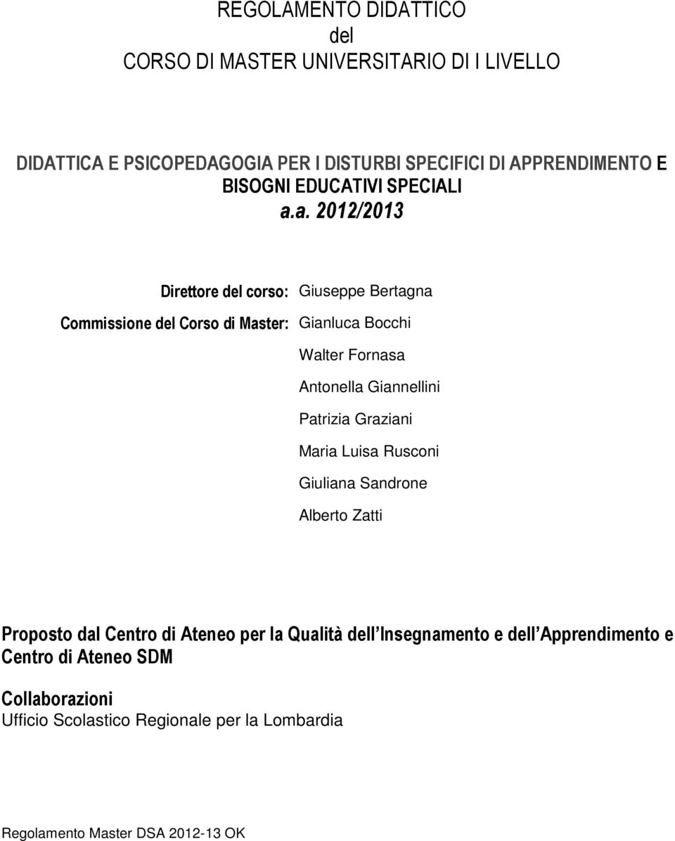 a. 2012/2013 Direttore del corso: Giuseppe Bertagna Commissione del Corso di Master: Gianluca Bocchi Walter Fornasa Antonella