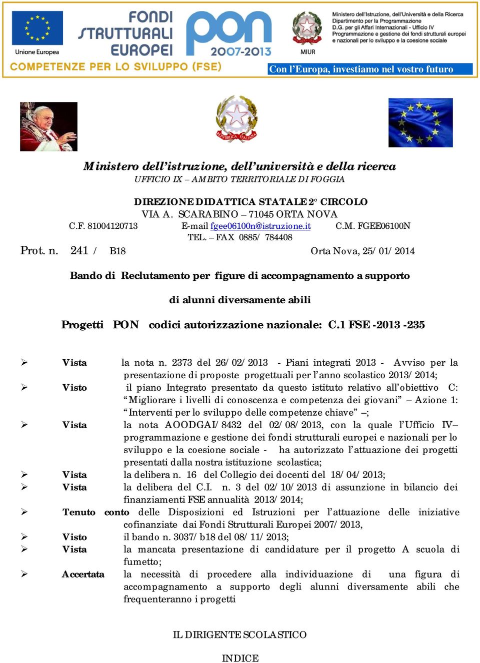 241 / B18 Orta Nova, 25/01/2014 Bando di Reclutamento per figure di accompagnamento a supporto di alunni diversamente abili Progetti PON codici autorizzazione nazionale: C.