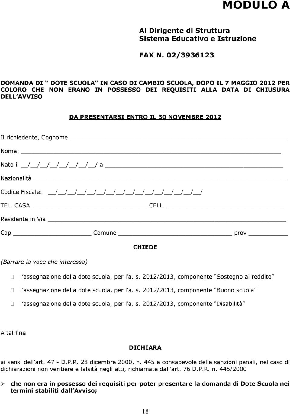 NOVEMBRE 2012 Il richiedente, Cognome Nome: Nato il / / / / / / / / a Nazionalità Codice Fiscale: / / / / / / / / / / / / / / / / TEL. CASA CELL.