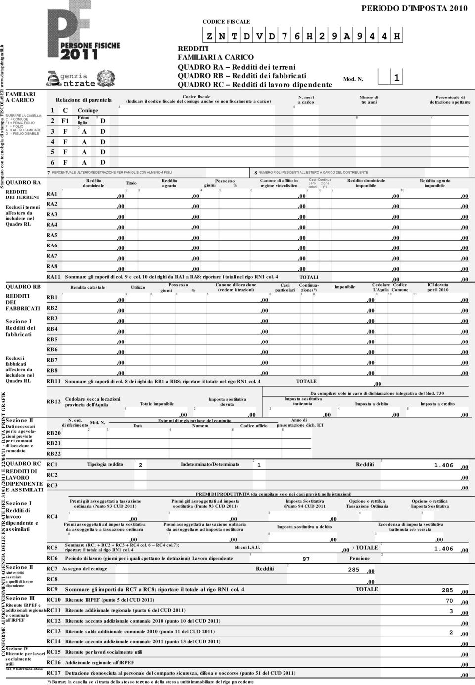 lavoro dipendente AMILIARI A CARICO QUADRO RA Redditi dei terreni QUADRO RB Redditi dei fabbricati QUADRO RC Redditi di lavoro dipendente QUADRO RA Reddito Reddito Reddito dominicale Reddito agrario