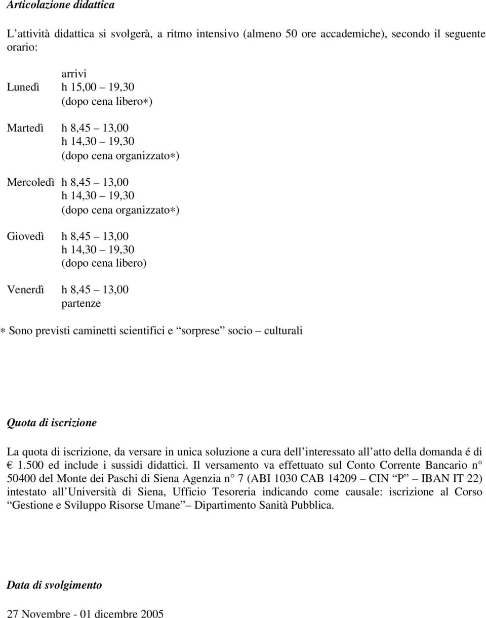 socio culturali Quota di iscrizione La quota di iscrizione, da versare in unica soluzione a cura dell interessato all atto della domanda é di 1.500 ed include i sussidi didattici.