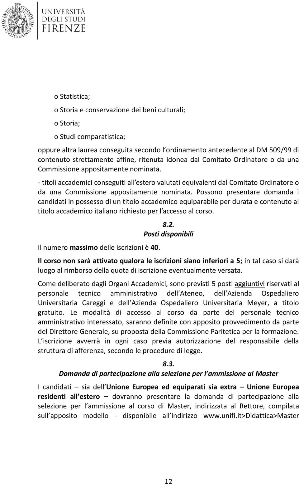 - titoli accademici conseguiti all estero valutati equivalenti dal Comitato Ordinatore o da una Commissione appositamente nominata.