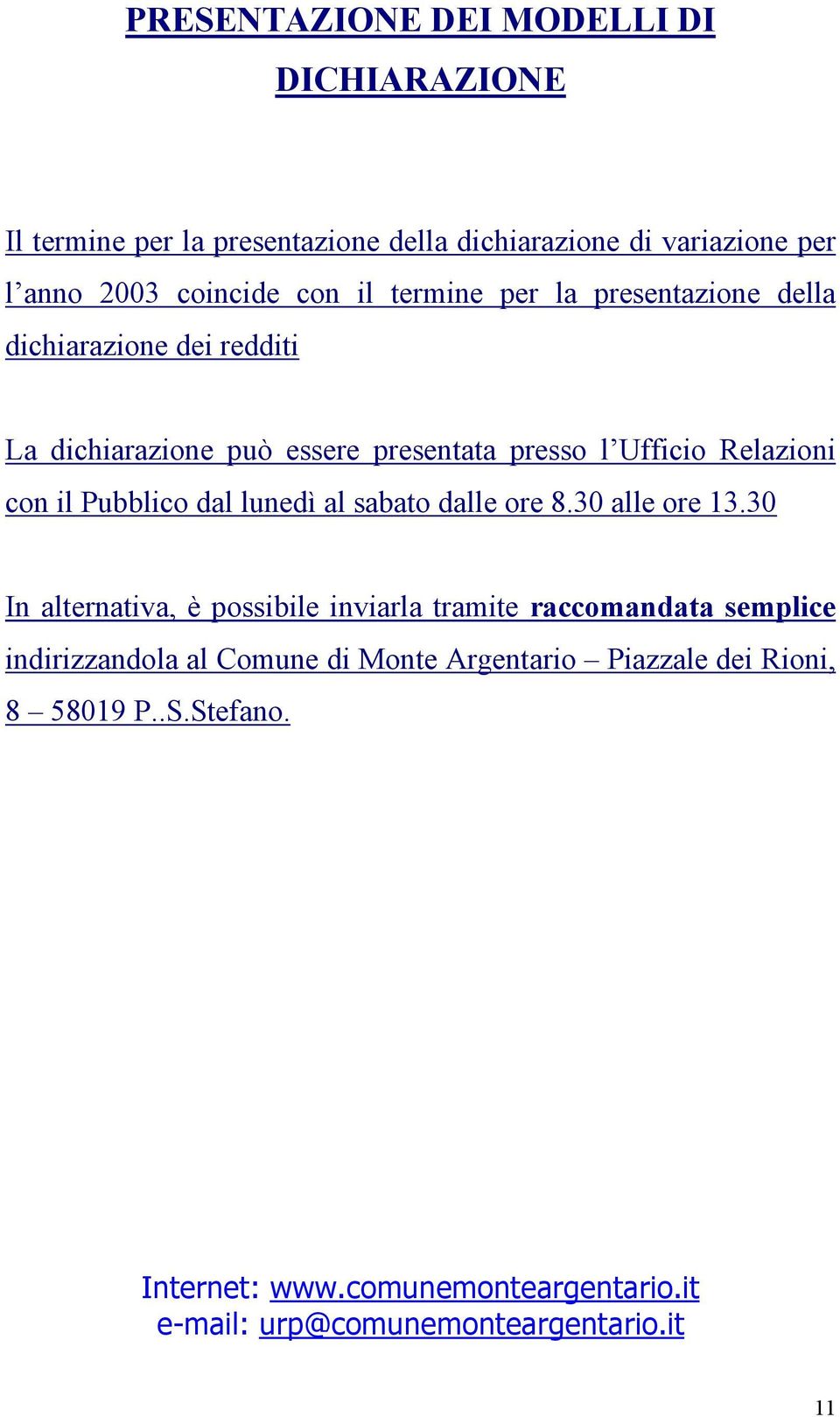 Pubblico dal lunedì al sabato dalle ore 8.30 alle ore 13.