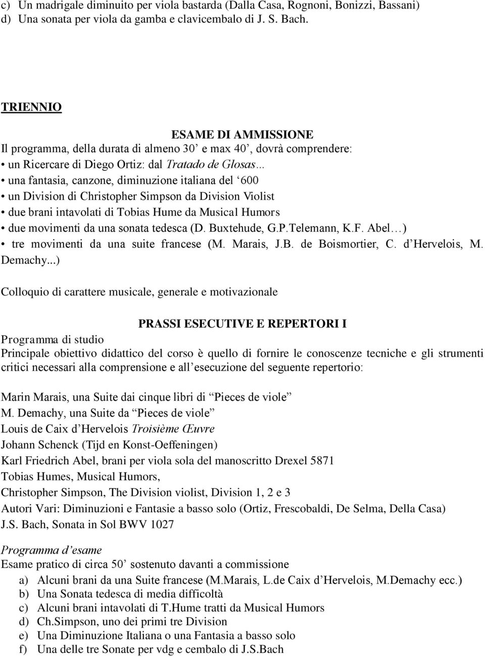 600 un Division di Christopher Simpson da Division Violist due brani intavolati di Tobias Hume da Musical Humors due movimenti da una sonata tedesca (D. Buxtehude, G.P.Telemann, K.F.