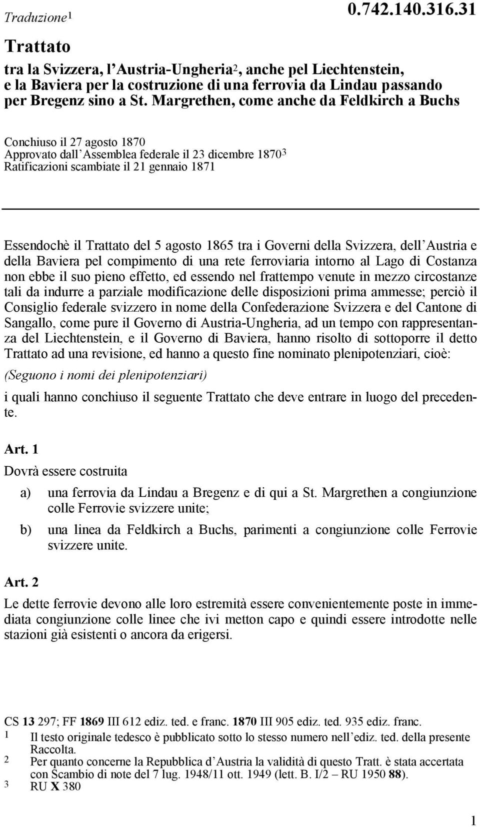 agosto 1865 tra i Governi della Svizzera, dell Austria e della Baviera pel compimento di una rete ferroviaria intorno al Lago di Costanza non ebbe il suo pieno effetto, ed essendo nel frattempo