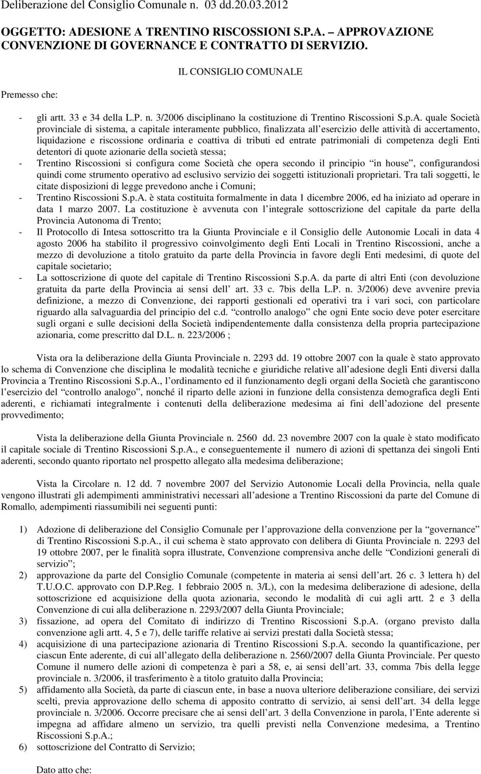 E - gli artt. 33 e 34 della L.P. n. 3/2006 disciplinano la costituzione di Trentino Riscossioni S.p.A.