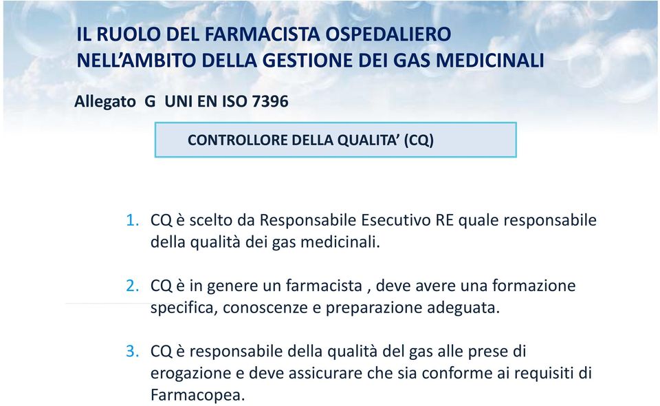 CQ è scelto da Responsabile Esecutivo RE quale responsabile della qualità dei gas medicinali. 2.