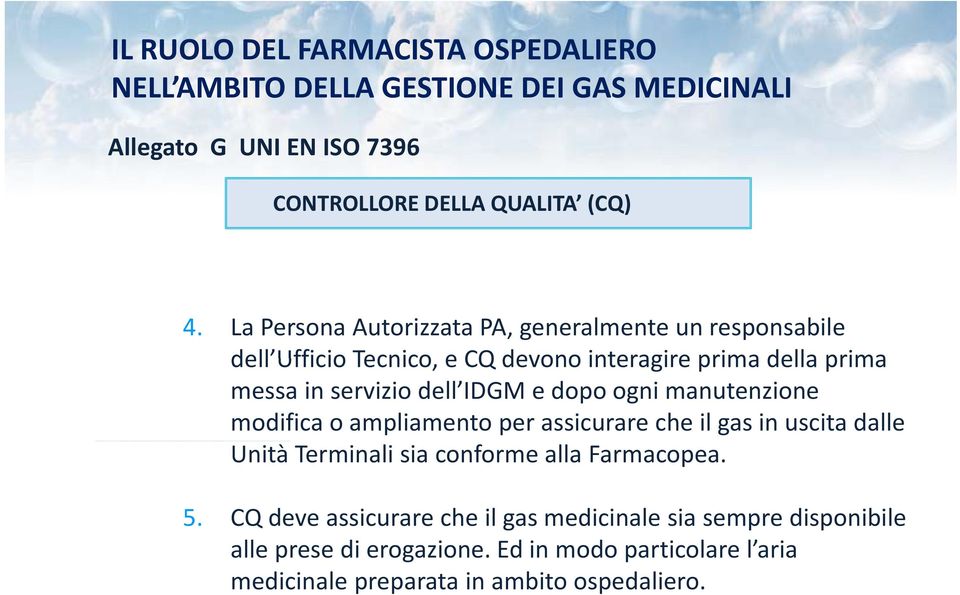 dopo ogni manutenzione modifica o ampliamento per assicurare che il gas in uscita dalle Unità itàterminali sia conforme alla Farmacopea. 5.