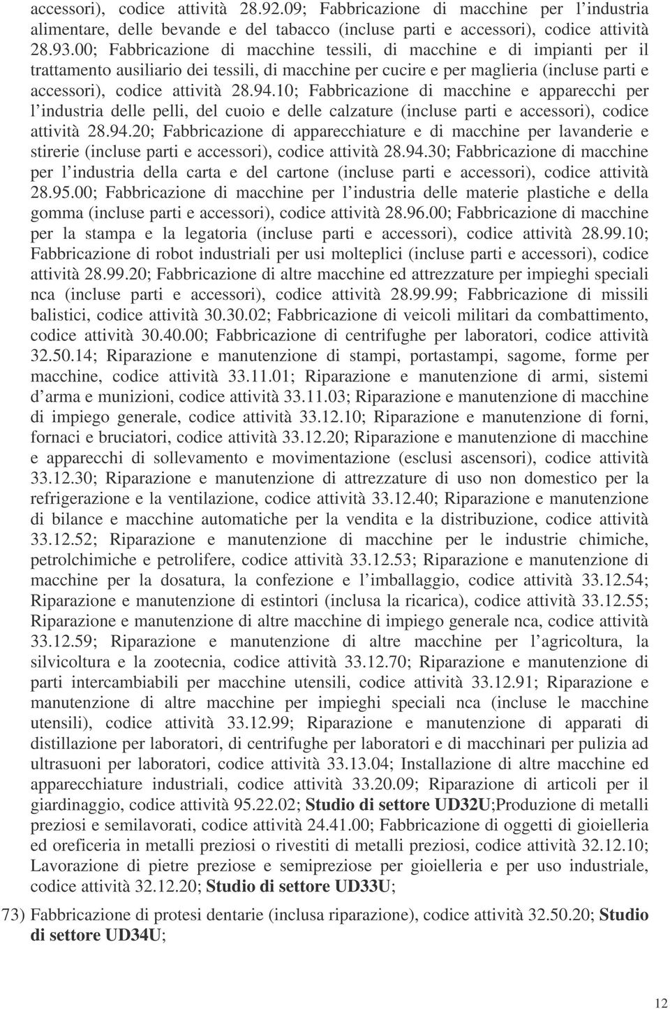 10; Fabbricazione di macchine e apparecchi per l industria delle pelli, del cuoio e delle calzature (incluse parti e accessori), codice attività 28.94.