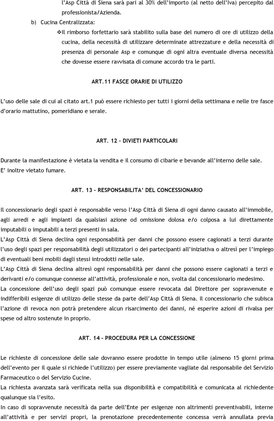 presenza di personale Asp e comunque di ogni altra eventuale diversa necessità che dovesse essere ravvisata di comune accordo tra le parti. ART.