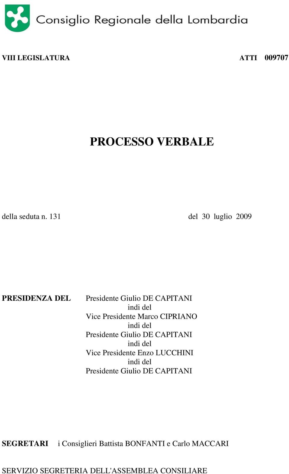 Marco CIPRIANO indi del Presidente Giulio DE CAPITANI indi del Vice Presidente Enzo LUCCHINI