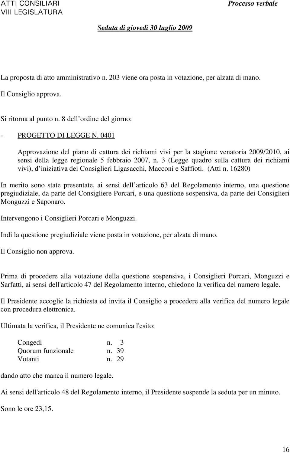 3 (Legge quadro sulla cattura dei richiami vivi), d iniziativa dei Consiglieri Ligasacchi, Macconi e Saffioti. (Atti n.