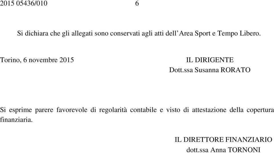 ssa Susanna RORATO Si esprime parere favorevole di regolarità contabile e visto