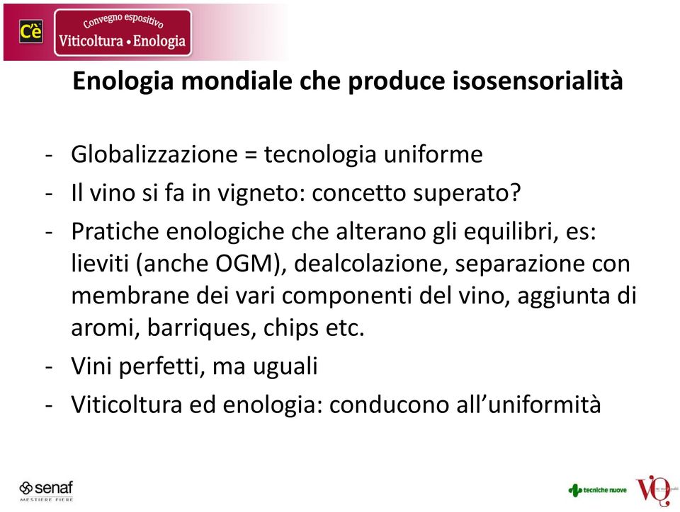 Pratiche enologiche che alterano gli equilibri, es: lieviti (anche OGM), dealcolazione,