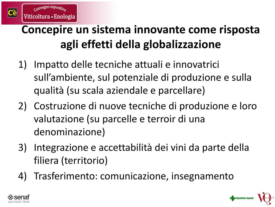 2) Costruzione di nuove tecniche di produzione e loro valutazione (su parcelle e terroir di una denominazione) i 3)