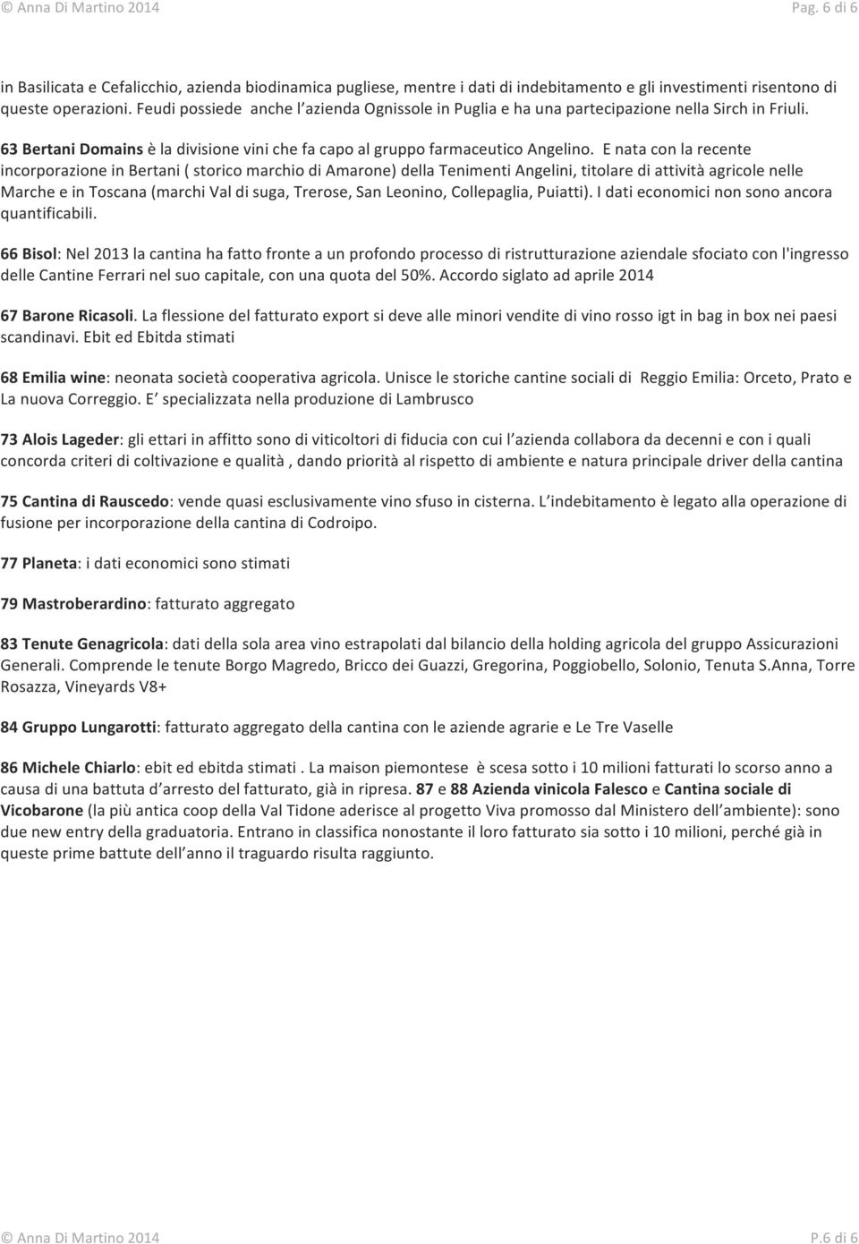 ""E"nata"con"la"recente" incorporazione"in"bertani"("storico"marchio"di"amarone)"della"tenimenti"angelini,"titolare"di"attività"agricole"nelle"